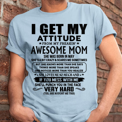 May - Thanks Mom - I GET MY ATTITUDE FROM MY FREAKIN' AWESOME MOM - Gift for Son and Daughter From Mom - XUAN05 (SKU-TMD-CU-05)