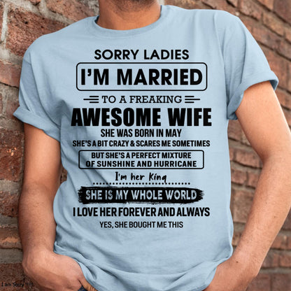 May - Sorry Ladies I Am Married To A Freaking Awesome Wife - Gift For Husband From Wife - tracy05 (SKU-TWIFE-05)
