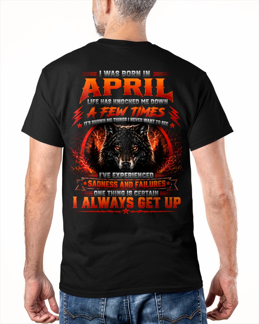 APRIL - I ALWAYS GET UP - Birthday T-Shirt For MAN - TRACY04 (SKU2608-621-04)
