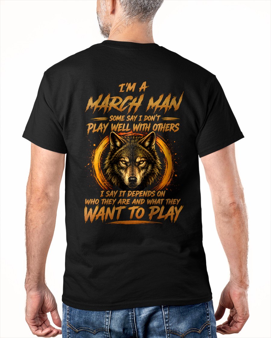 MARCH - WHAT THEY WANT TO PLAY - Birthday T-Shirt For MAN - TRACY03 (SKU2608-12-03)