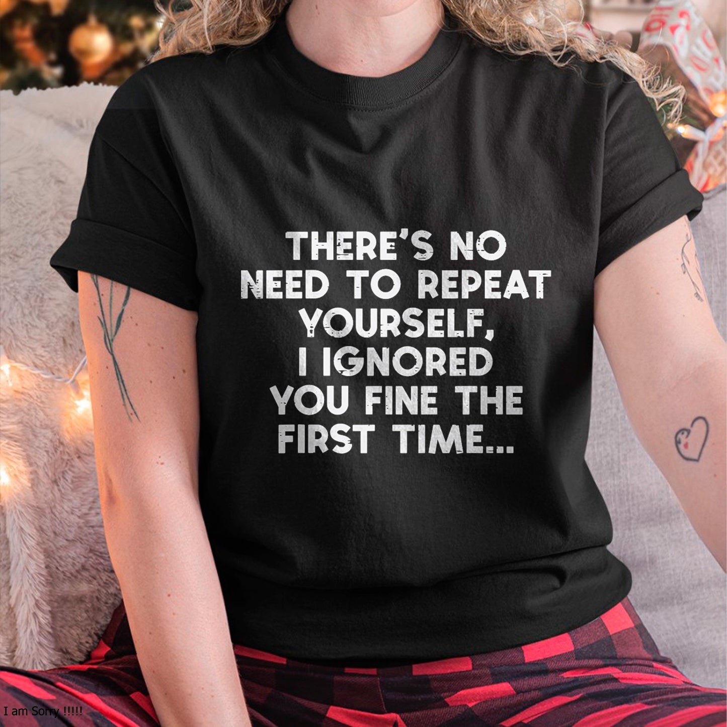 No Need Repeat Yourself I Ignored You Funny Saying  T-Shirt For WOMAN - TRACY00 (SKU-TRAN-160507)