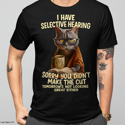 Cat Have Selective Hearing You Didnt Make Cut Funny  T-Shirt For MAN - TRACY00 (SKU-TRAN-160503)