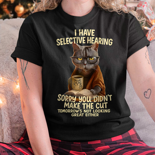 Cat Have Selective Hearing You Didnt Make Cut Funny T-Shirt For WOMAN - TRACY00 (SKU-TRAN-160503)