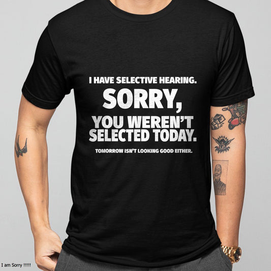 I Have Selective Hearing, You Weren't Selected Short Sleeve T-Shirt For MAN - TRACY00 (SKU-TRAN-160506)