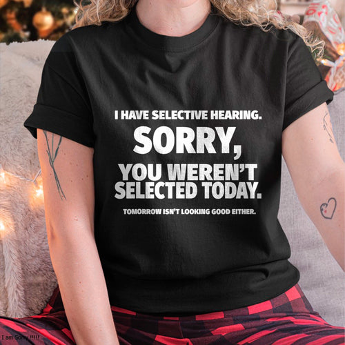 I Have Selective Hearing, You Weren't Selected Short Sleeve T-Shirt For WOMAN - TRACY00 (SKU-TRAN-160506)