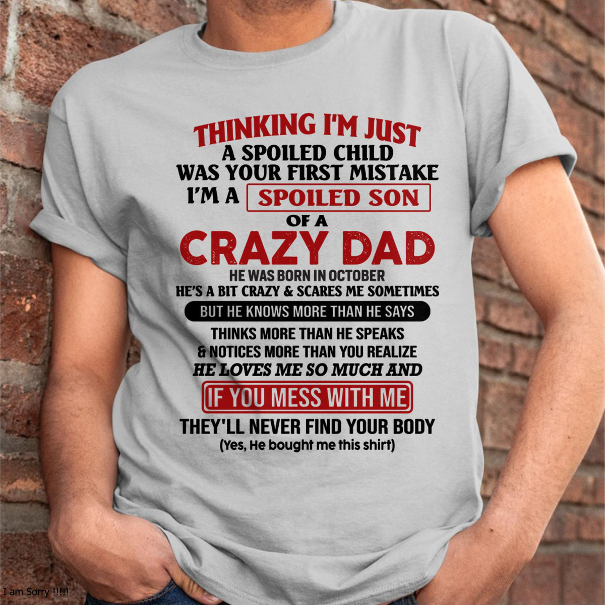 October - I Am Spoiled Son Of A Crazy Dad - Gift for Son From Dad - XUAN10 (SKU-TDS-SPOILED-10)