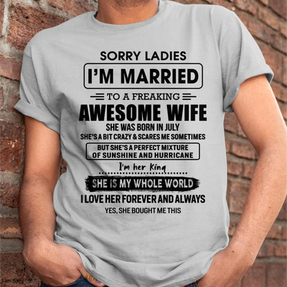 July - Sorry Ladies I Am Married To A Freaking Awesome Wife - Gift For Husband From Wife - tracy07 (SKU-TWIFE-07)