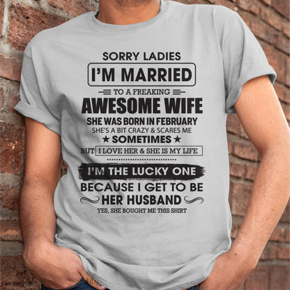 February - Sorry Ladies I'm Married To A Freaking Awesome Wife - Gift For Husband From Wife - tracy02 (SKU06-45-02)