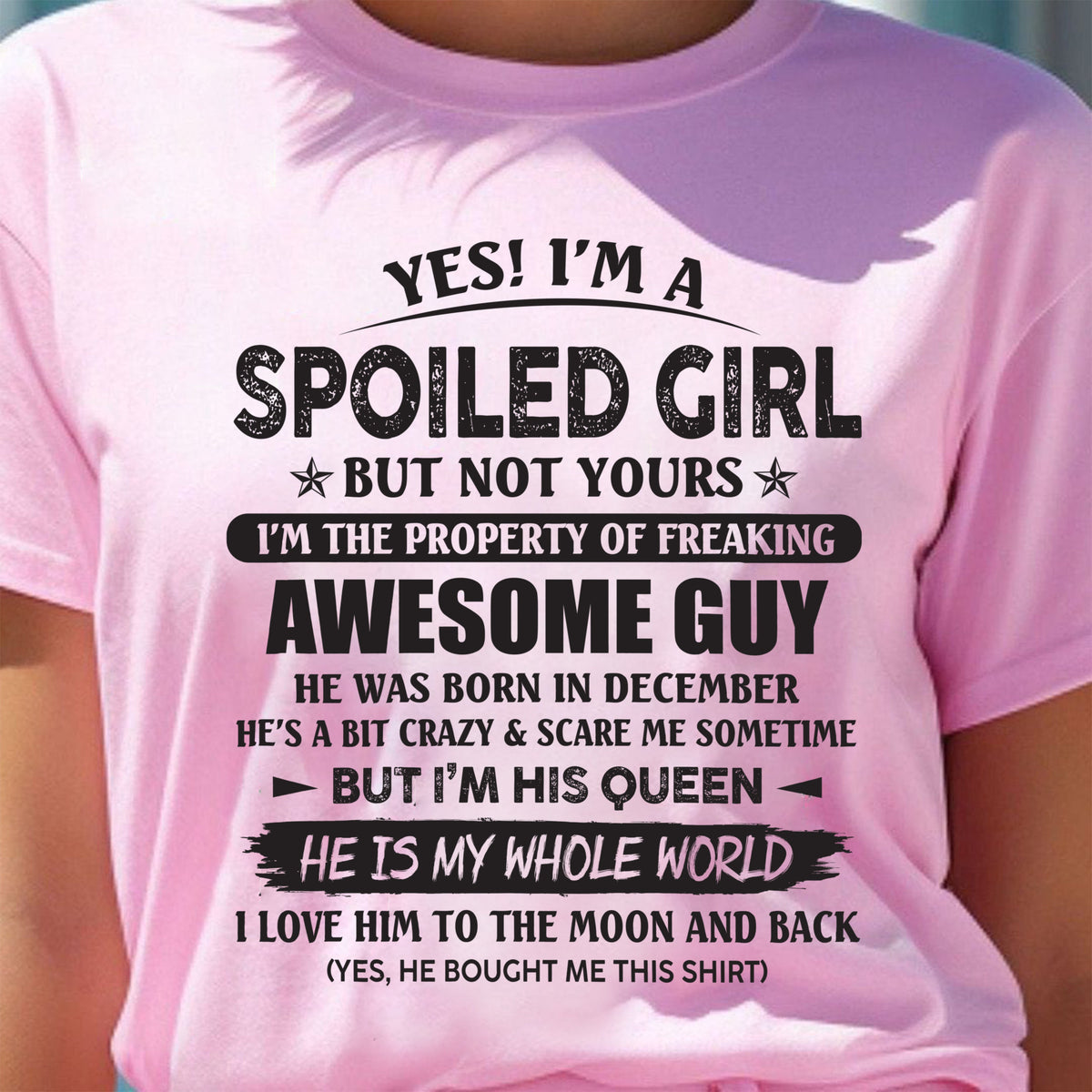 December - Yes! I'm A Spoiled Girl But Not Yours I'm The Property Of Freaking Awesome Guy - Gift For Your Girlfriend, Wife From Husband - XUAN12 (SKU07-177-12)