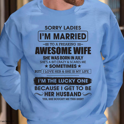 July - Sorry Ladies I'm Married To A Freaking Awesome Wife - Gift For Husband From Wife - XUAN07 (SKU06-45-07)