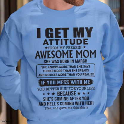 MARCH - I GET MY ATTITUDE FROM AWESOME MOM - to my son from Mom - XUAN03 (SKU08-17-03)