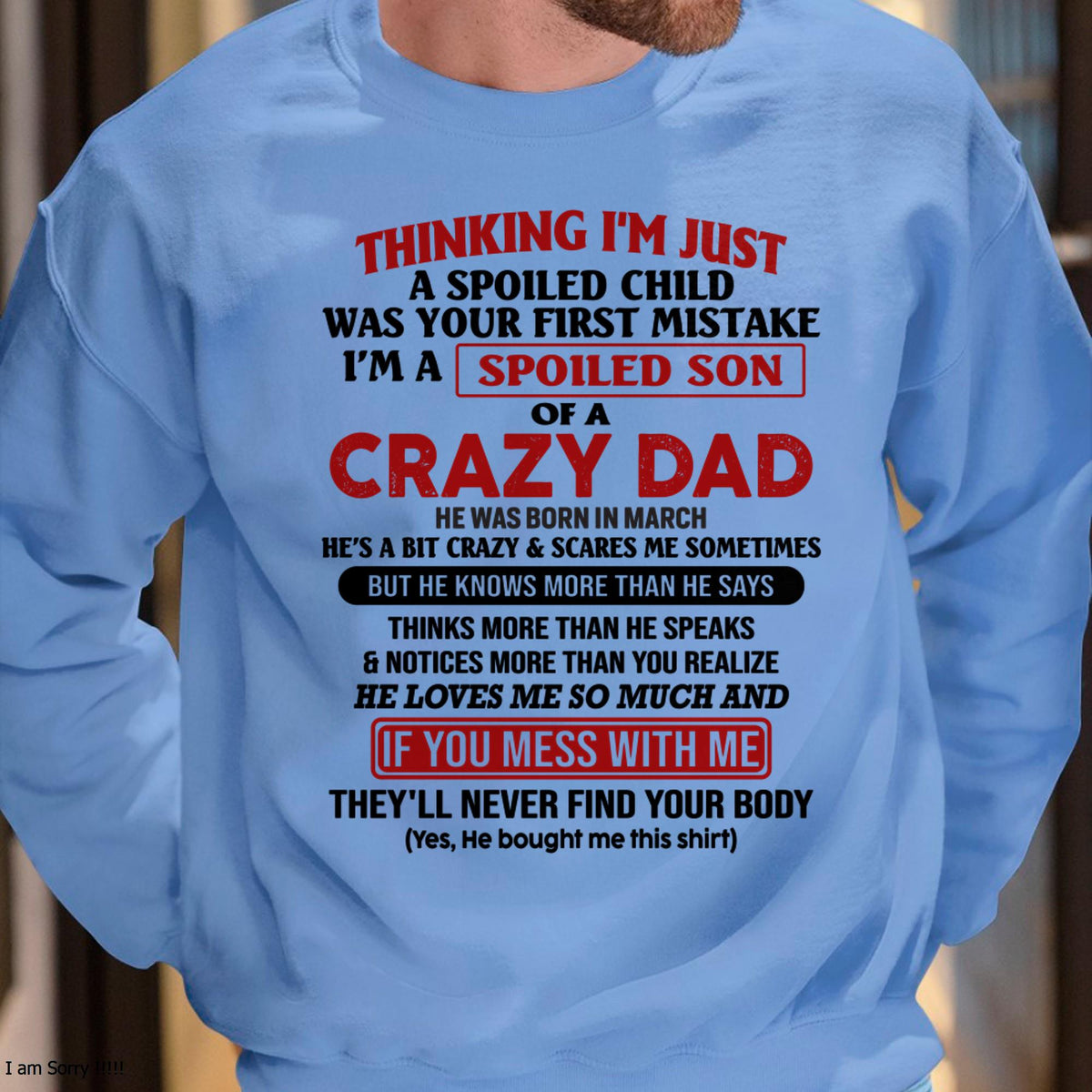 March - I Am Spoiled Son Of A Crazy Dad - Gift for Son From Dad - XUAN03 (SKU-TDS-SPOILED-03)