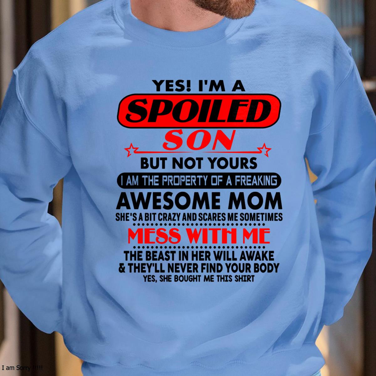 I am Spoiled Son - Gift For Son From Mom - tracy00 - (SKU-T1206MS-00)