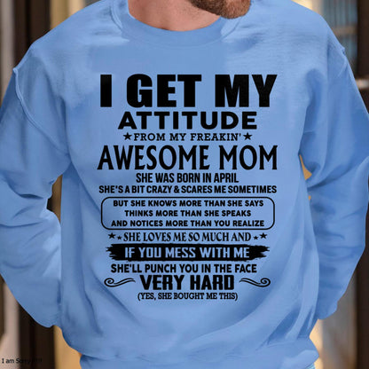 April - Thanks Mom - I GET MY ATTITUDE FROM MY FREAKIN' AWESOME MOM - Gift for Son and Daughter From Mom - XUAN04 (SKU-TMD-CU-04)