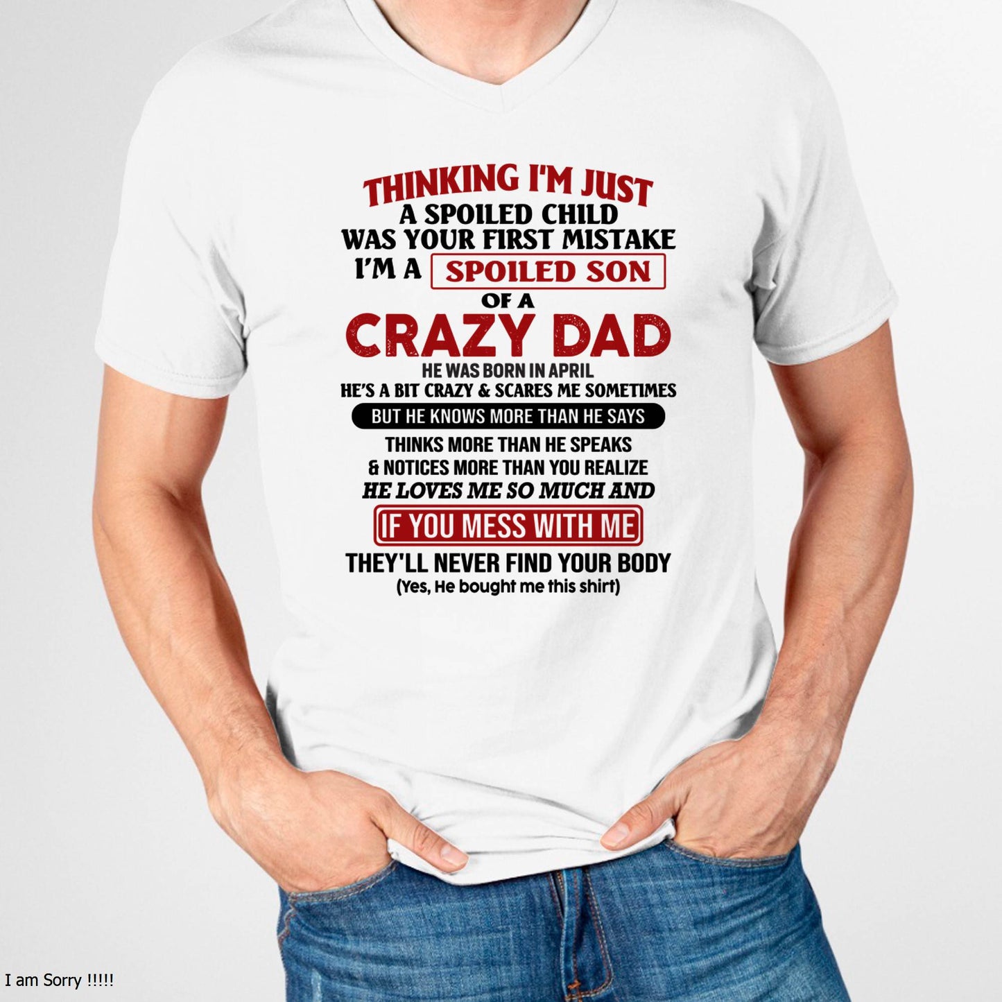 April - I Am Spoiled Son Of A Crazy Dad - Gift for Son From Dad - XUAN04 (SKU-TDS-SPOILED-04)