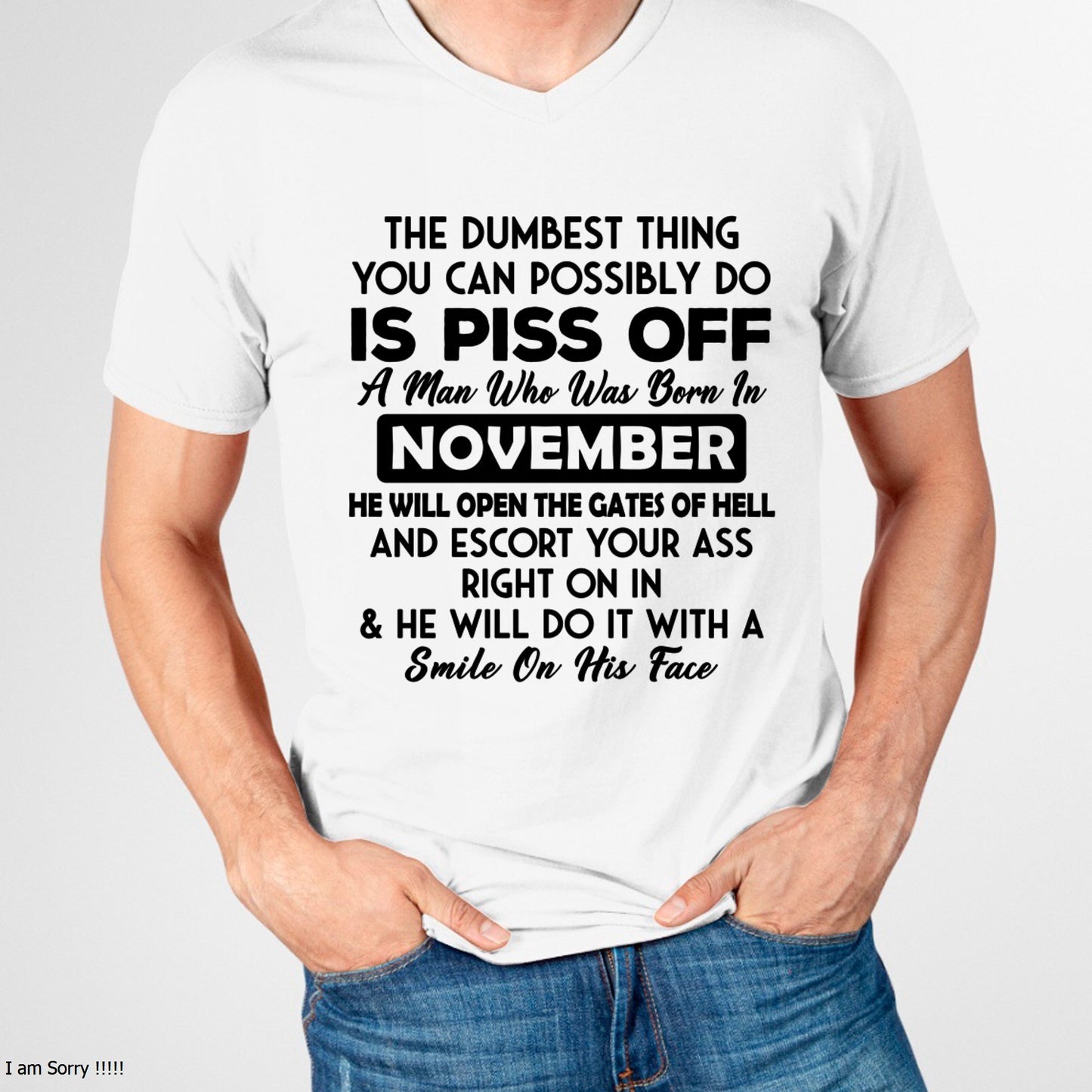 NOVEMBER - DUMBEST THING IS PISS OFF MAN T-Shirt For MAN - TRACY11 (SKU2606-77-11)