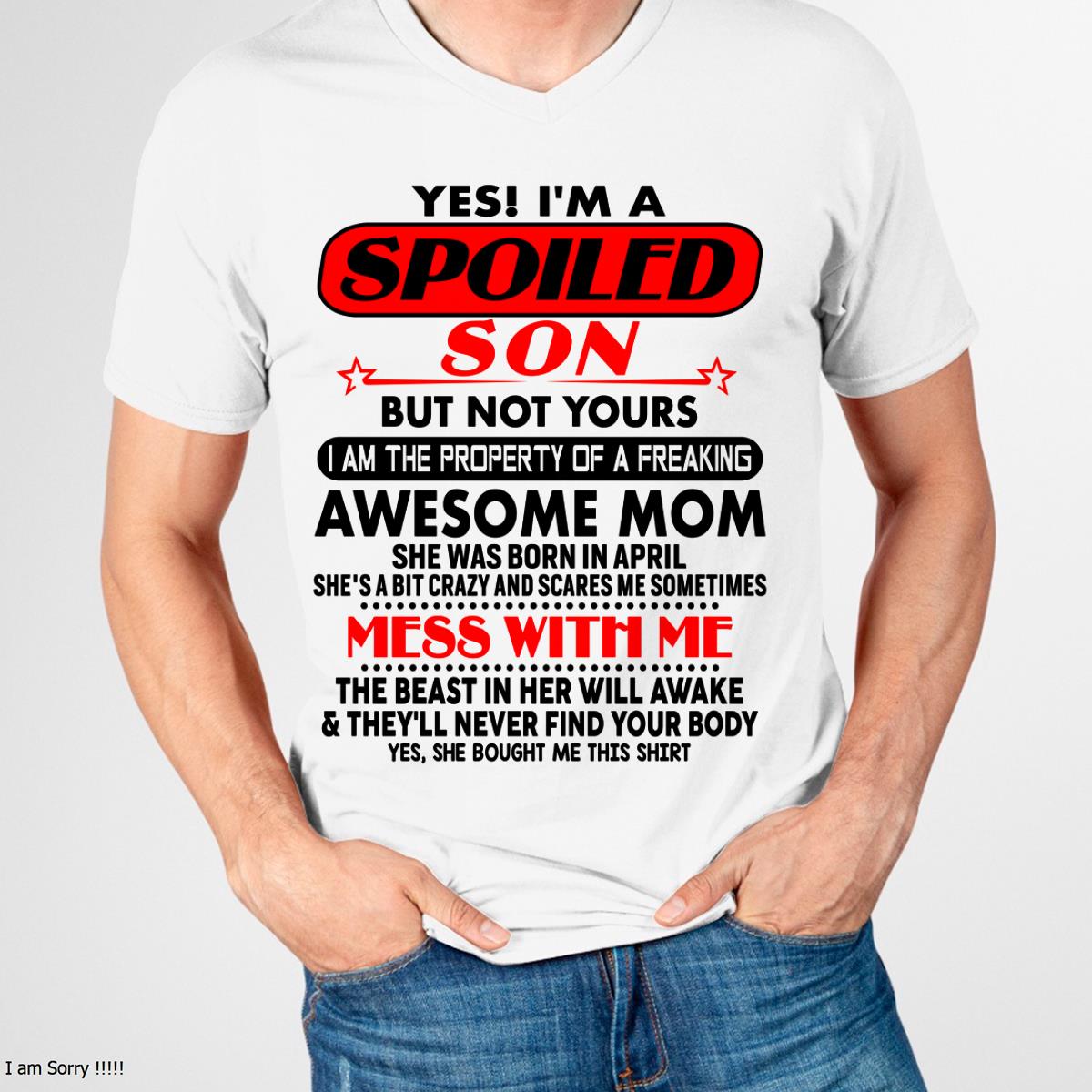 April - I am Spoiled Son - Gift For Son From Mom - XUAN04 - (SKU-T1206MS-04)