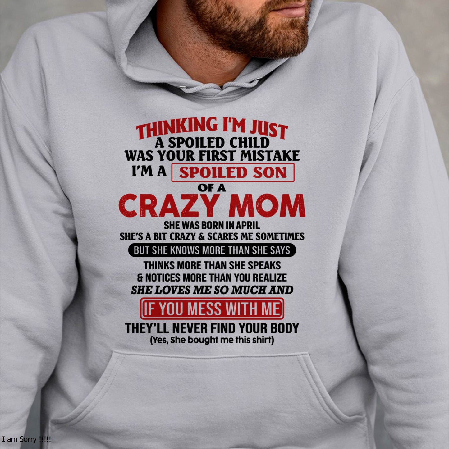 April - I Am Spoiled Son Of A Crazy Mom - Gift for Son From Mom - XUAN04 (SKUT-MS0608-04)
