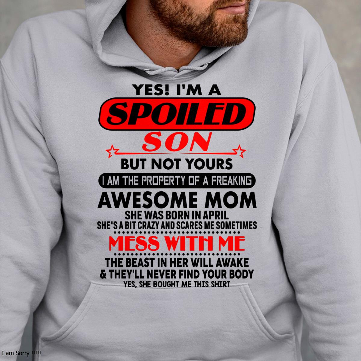 April - I am Spoiled Son - Gift For Son From Mom - XUAN04 - (SKU-T1206MS-04)