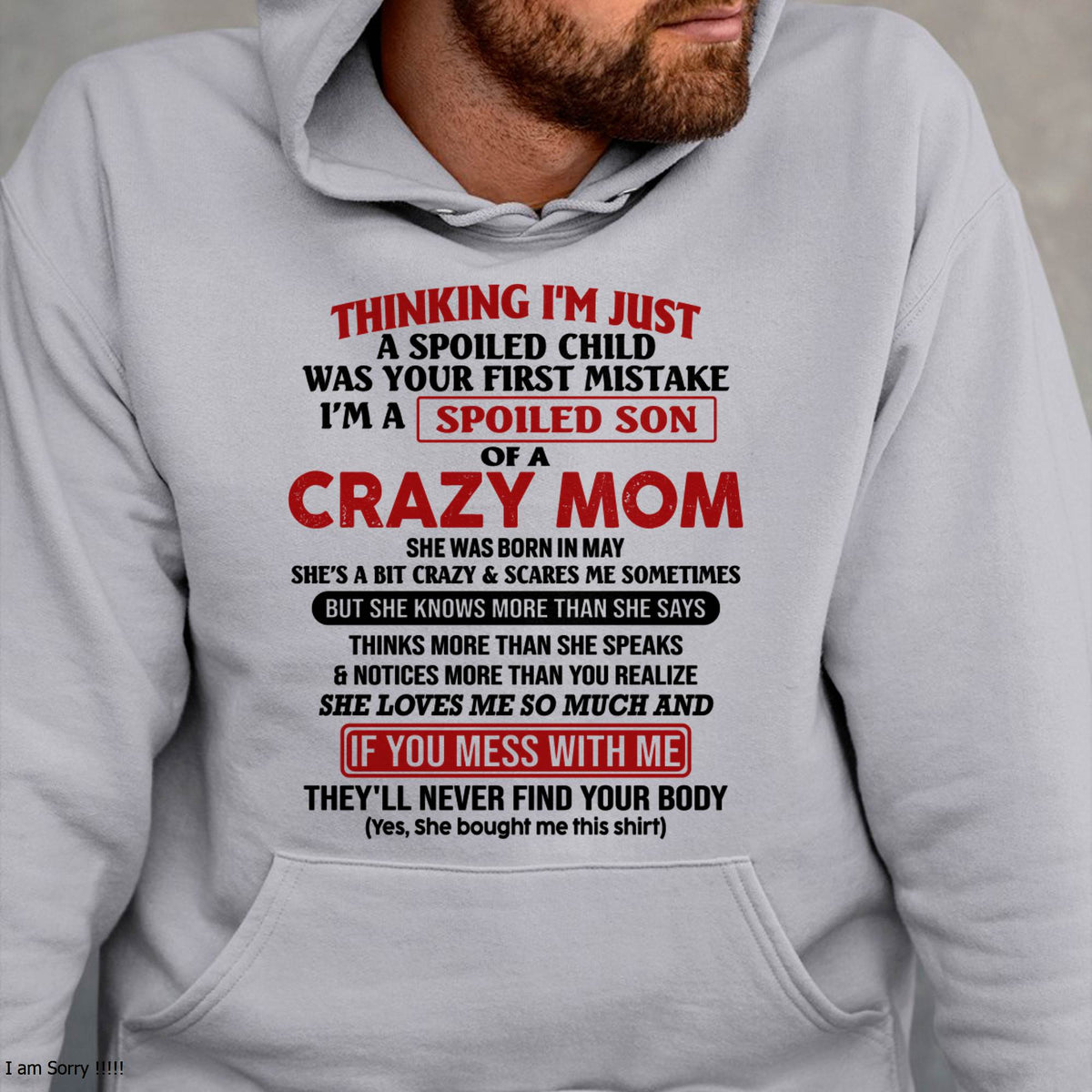 May - I Am Spoiled Son Of A Crazy Mom - Gift for Son From Mom - XUAN05 (SKUT-MS0608-05)