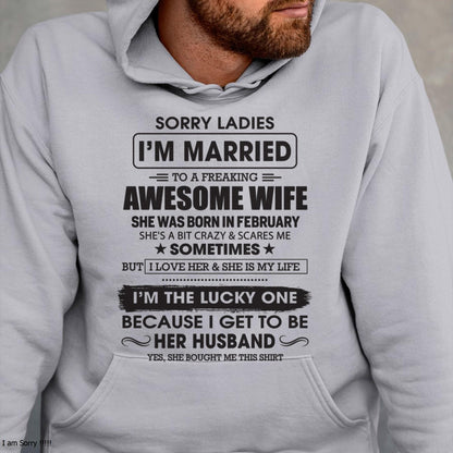February - Sorry Ladies I'm Married To A Freaking Awesome Wife - Gift For Husband From Wife - tracy02 (SKU06-45-02)