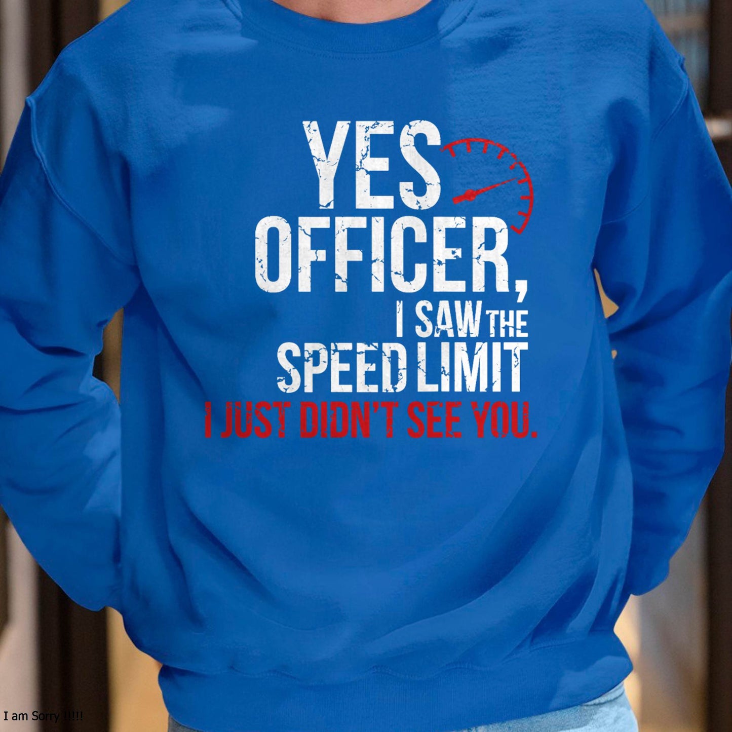 Yes officer, I saw the speed limit, I just didn’t see you - Gift For Mechanic - XUAN (SKUM08-D10)