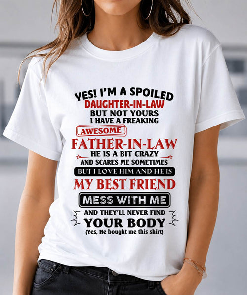 "YES I'M A SPOILED DAUGHTER-IN-LAW - I HAVE A FREAKING AWESOME FATHER-IN-LAW" - SPECIAL GIFT - tracy00 (SKU2608-221-00)
