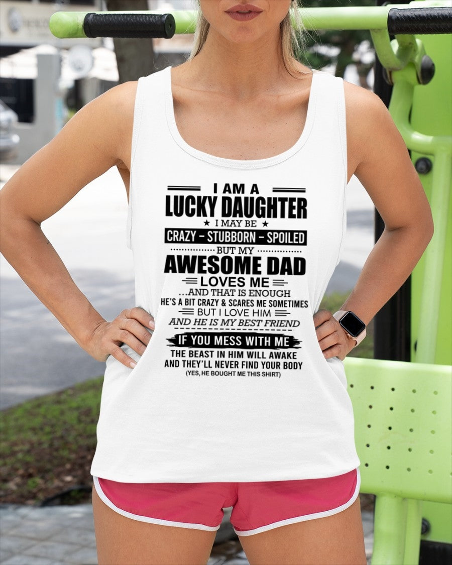 tracy00 - I AM A LUCKY DAUGHTER I MAY BE CRAZY - STUBBORN - SPOILED T-Shirt – Birthday Gift From Dad / Man - (SKU2605-14-00)