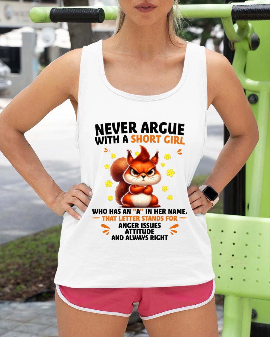 "Never Argue With A Short Girl" – The Beautiful T - Shirt For Women – tracy00 (SKU2606-260-00)
