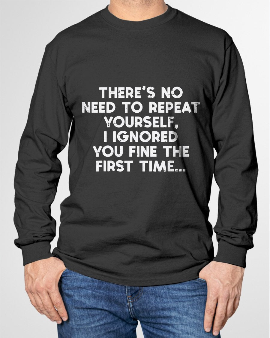No Need Repeat Yourself I Ignored You Funny Saying Women Men T-Shirt For MAN - TRACY00 (SKU-TRAN-160507)