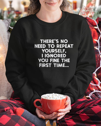 No Need Repeat Yourself I Ignored You Funny Saying  T-Shirt For WOMAN - TRACY00 (SKU-TRAN-160507)