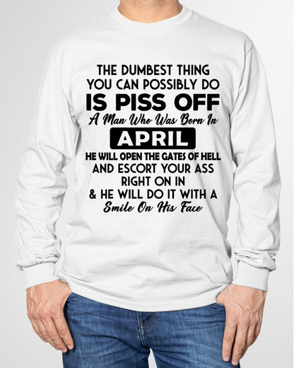 APRIL - DUMBEST THING IS PISS OFF MAN T-Shirt For MAN - TRACY04 (SKU2606-77-04)