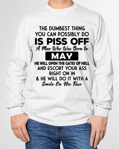 MAY - DUMBEST THING IS PISS OFF MAN T-Shirt For MAN - TRACY05 (SKU2606-77-05)