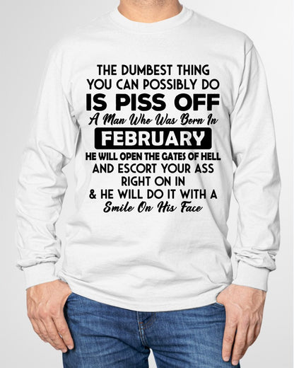 FEBRUARY - DUMBEST THING IS PISS OFF MAN T-Shirt For MAN - TRACY02 (SKU2606-77-02)