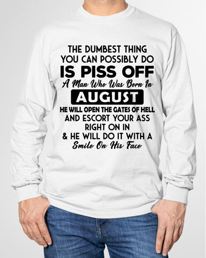 AUGUST - DUMBEST THING IS PISS OFF MAN T-Shirt For MAN - TRACY08 (SKU2606-77-08)