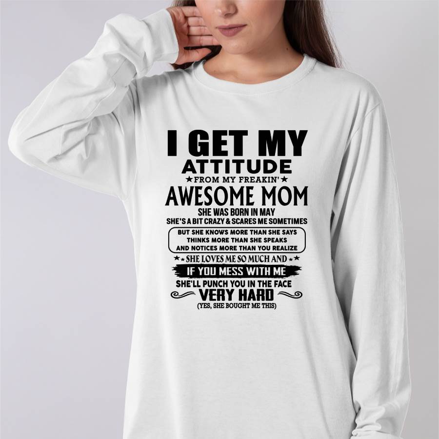 May Mom - I GET MY ATTITUDE FROM MY FREAKIN' AWESOME MOM - Gift for Son and Daughter From Mom - XUAN05 (SKU-TMD-CU-05)