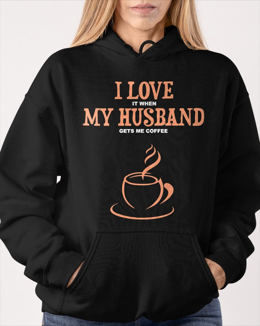 I Love It When My Husband Gets Me Coffee Funny Gift for Wife T-Shirt From HUSBAND - TRACY00 (SKU-TRAN-130503)