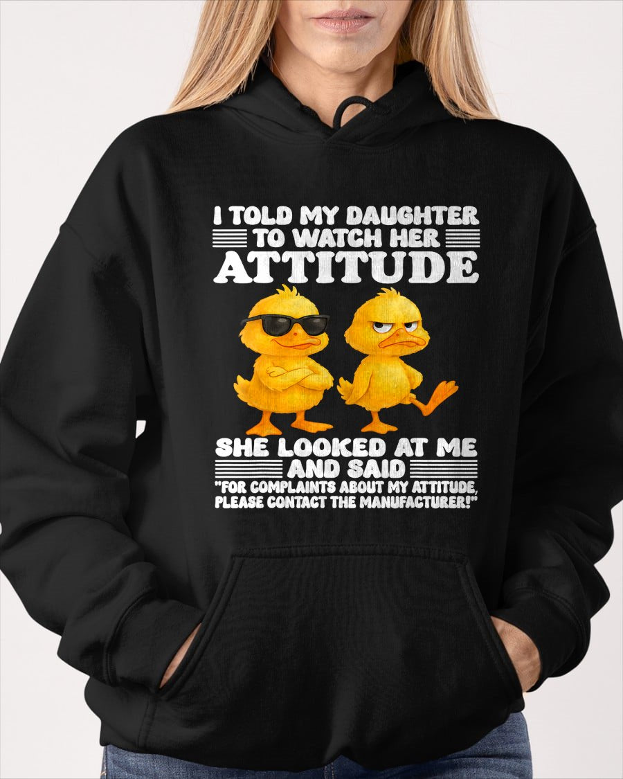 I told my daughter to watch her attitude she looked at me T-Shirt For WOMAN - TRACY00 (SKU-TRAN-120503)