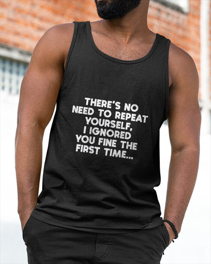 No Need Repeat Yourself I Ignored You Funny Saying Women Men T-Shirt For MAN - TRACY00 (SKU-TRAN-160507)