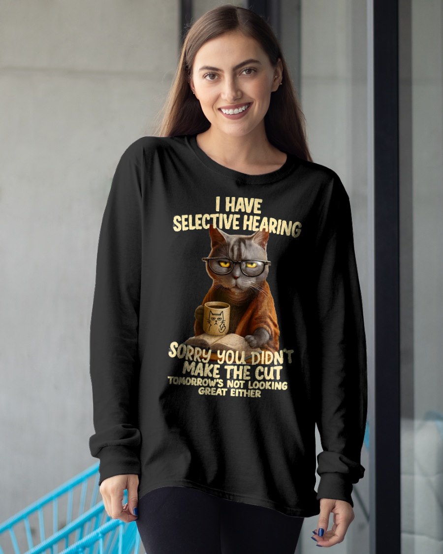 Cat Have Selective Hearing You Didnt Make Cut Funny  T-Shirt For WOMAN - TRACY00 (SKU-TRAN-160503)