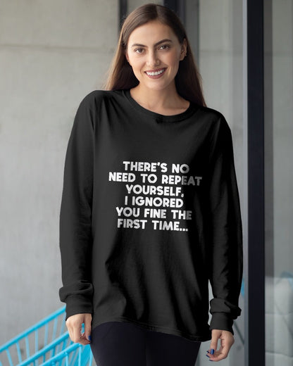No Need Repeat Yourself I Ignored You Funny Saying  T-Shirt For WOMAN - TRACY00 (SKU-TRAN-160507)