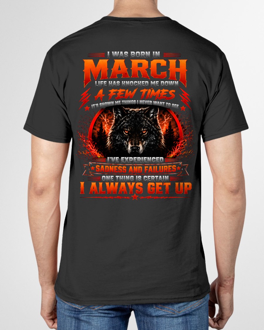 MARCH - I ALWAYS GET UP - Birthday T-Shirt For MAN - TRACY03 (SKU2608-621-03)
