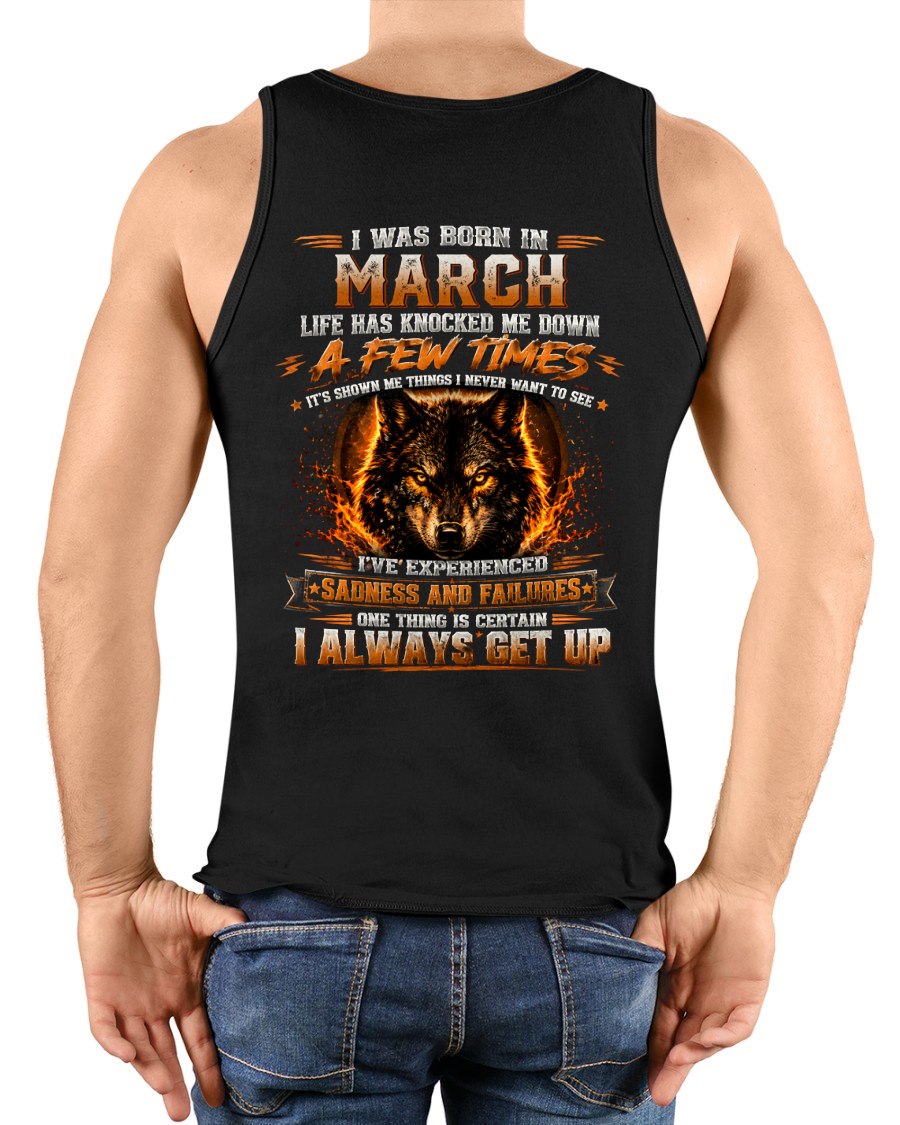 MARCH - I ALWAYS GET UP - Birthday T-Shirt For MEN - TRACY03 (SKU2607-331-03)