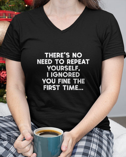 No Need Repeat Yourself I Ignored You Funny Saying  T-Shirt For WOMAN - TRACY00 (SKU-TRAN-160507)