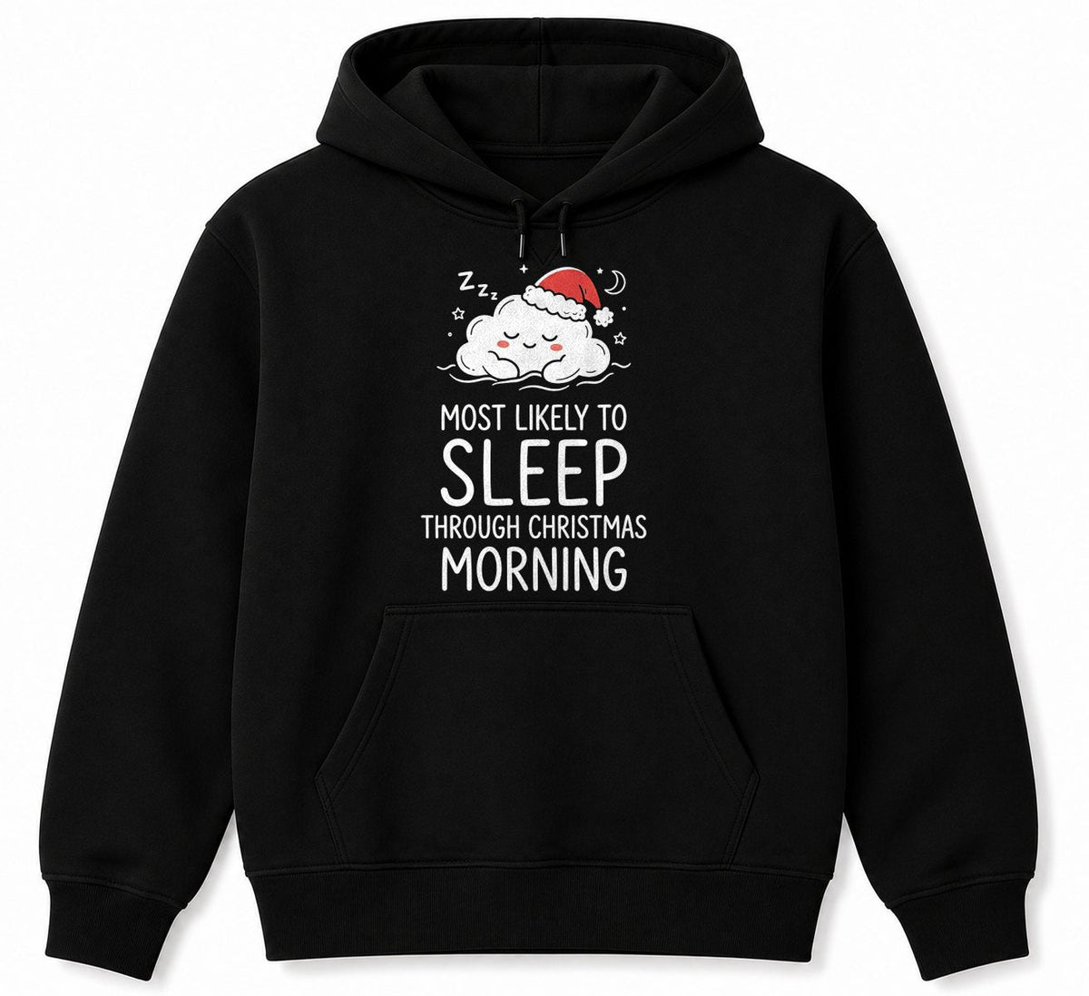 MOST LIKELY TO SLEEP THROUGH CHRISTMAS MORNING - CHRISTMAS SHIRT - UNISEX T-SHIRT/SWEATER/HOODIE/V-NECK/LONG SLEEVE (SKU2608-159)