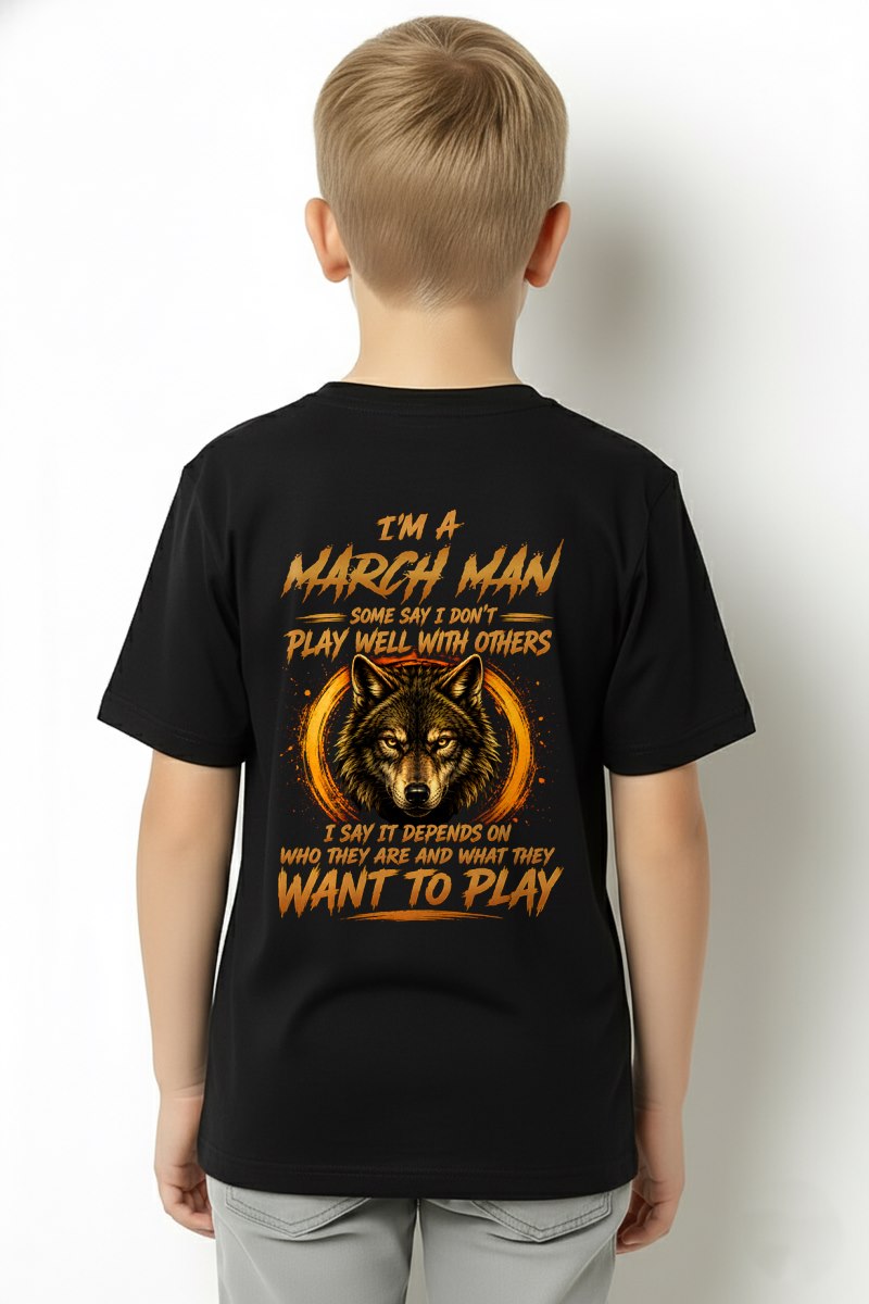 MARCH - WHAT THEY WANT TO PLAY - Birthday T-Shirt For MAN - TRACY03 (SKU2608-12-03)