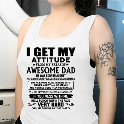 August - Thanks Dad - I GET MY ATTITUDE FROM MY FREAKIN' AWESOME DAD - Gift for Son and Daughter From Dad - tracy08 (SKU-TDD-CU-08)