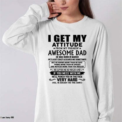 March - Thanks Dad - I GET MY ATTITUDE FROM MY FREAKIN' AWESOME DAD - Gift for Son and Daughter From Dad - tracy03 (SKU-TDD-CU-03)