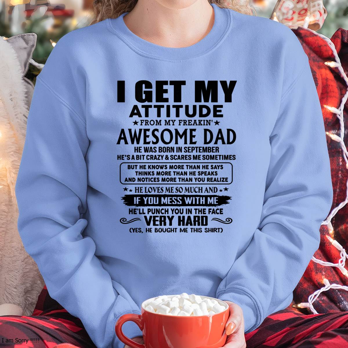 September - Thanks Dad - I GET MY ATTITUDE FROM MY FREAKIN' AWESOME DAD - Gift for Son and Daughter From Dad - tracy09 (SKU-TDD-CU-09)