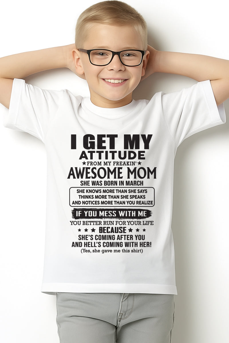 MARCH - I GET MY ATTITUDE FROM AWESOME MOM - to my son from Mom - XUAN03 (SKU08-17-03)